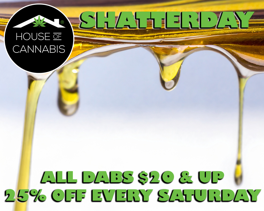 25% OFF all dabbable concentrates, $20 & up, every Saturday
